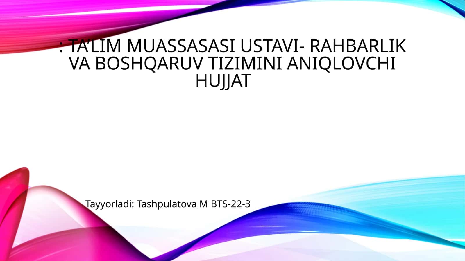 Ta’lim muassasasi ustavi- rahbarlik va boshqaruv tizimini aniqlovchi hujjat