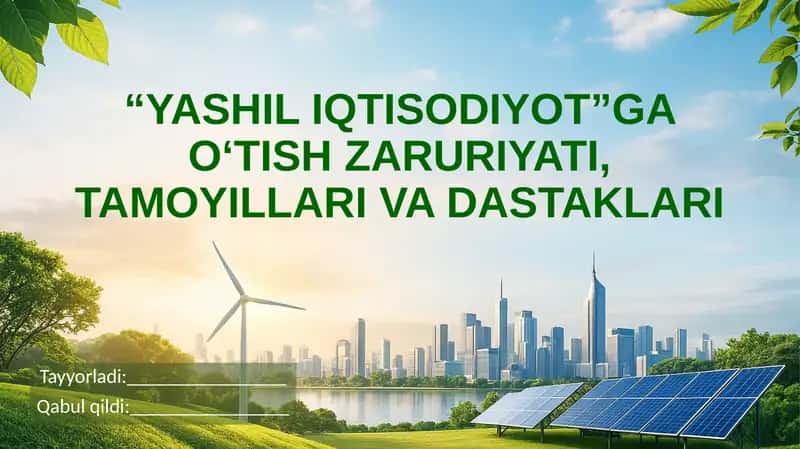 Yashil iqtisodiyotga o'tish zaruriyati, tamoyillari va dastaklari