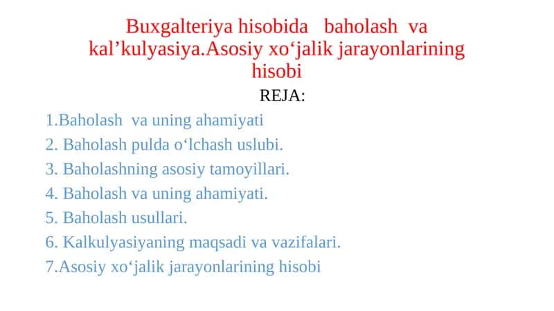 Buxgalteriya hisobida baholash va kal’kulyasiya.Asosiy xo‘jalik jarayonlarining hisobi