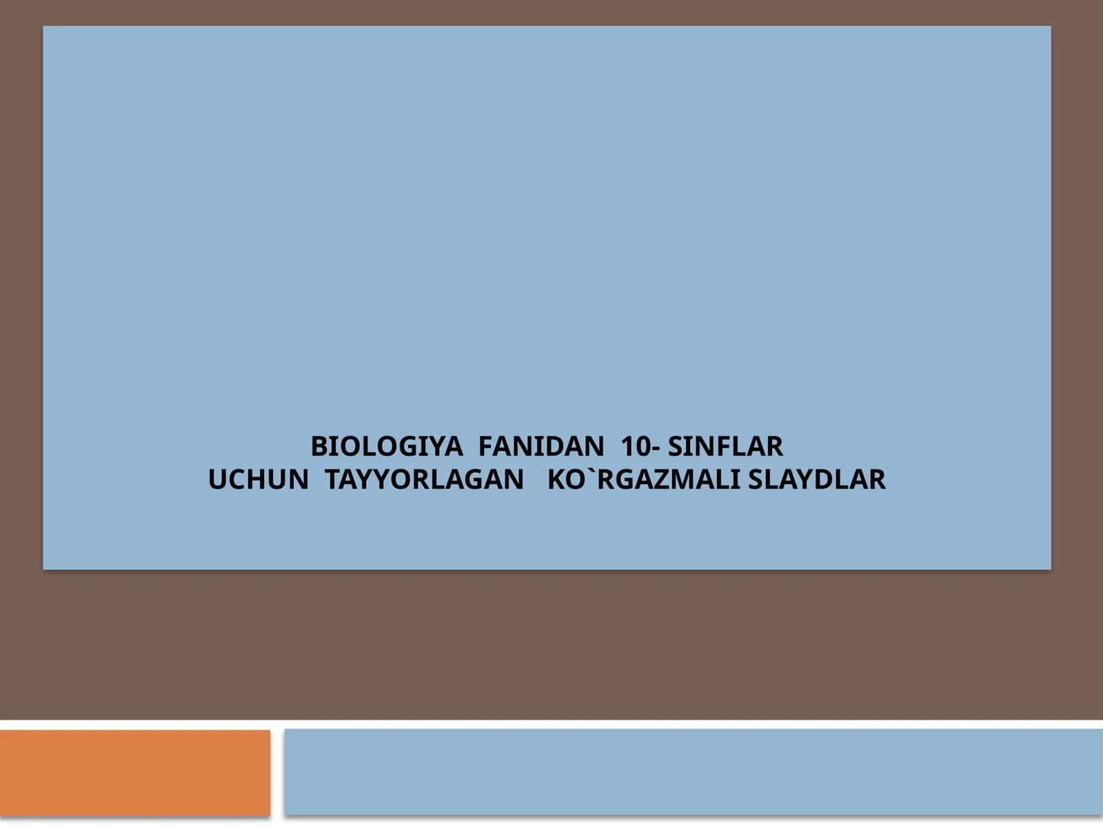 biologiya fanidan 10-sinflar uchun tayyorlagan ko'rgazmali slaydlar