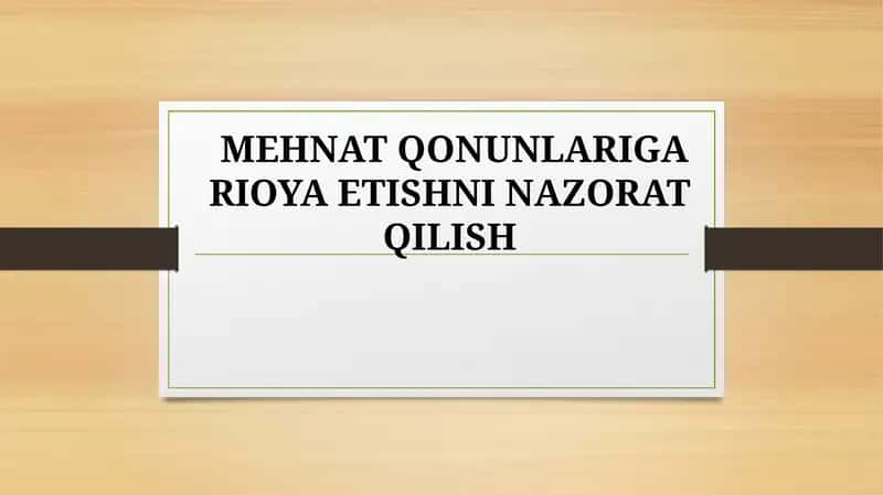 MEHNAT QONUNLARIGA RIOYA ETISHNI NAZORAT QILISH