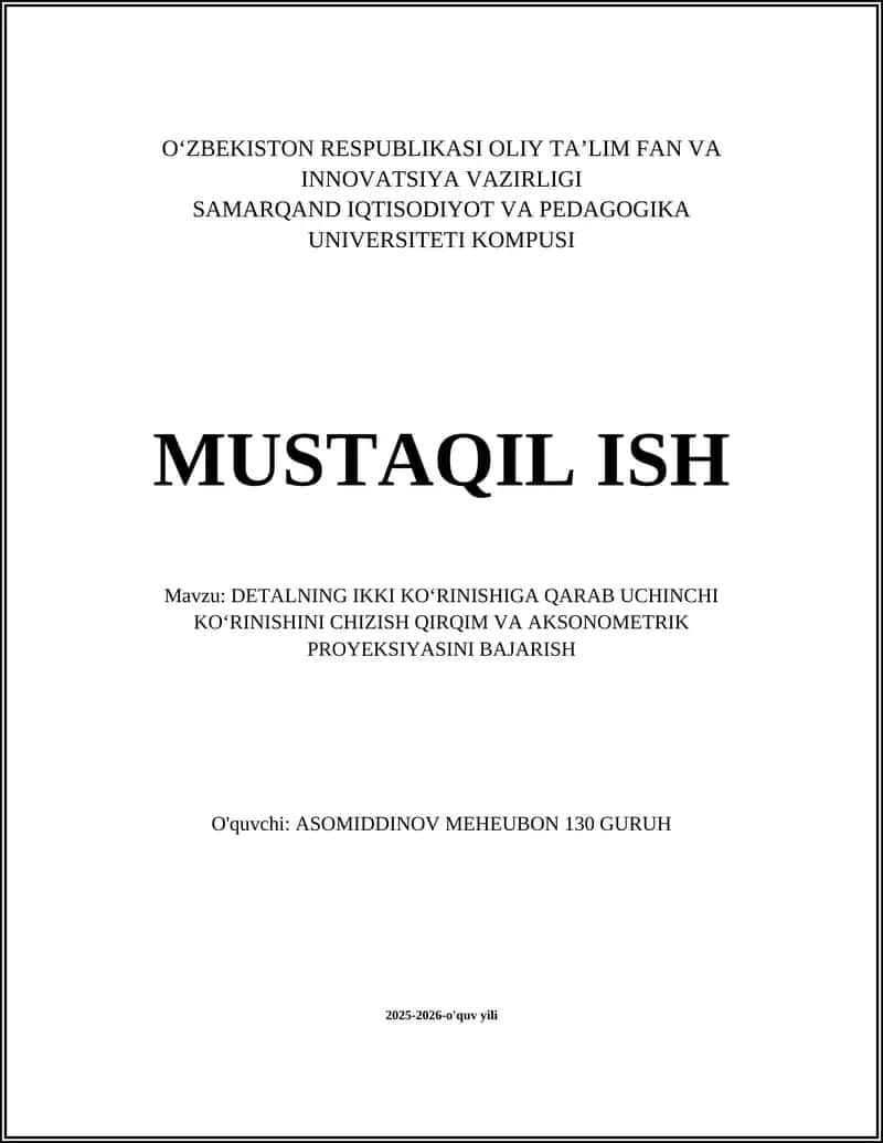 DETALNING IKKI KOʻRINISHIGA QARAB UCHINCHI KOʻRINISHINI CHIZISH QIRQIM VA AKSONOMETRIK PROYEKSIYASINI BAJARISH