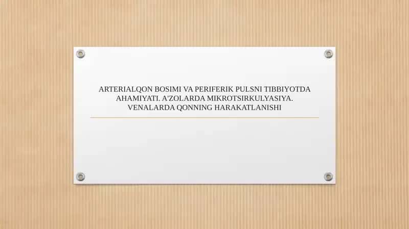 ARTERIALQON BOSIMI VA PERIFERIK PULSNI TIBBIYOTDA AHAMIYATI. A'ZOLARDA MIKROTSIRKULYASIYA. VENALARDA QONNING HARAKATLANISHI