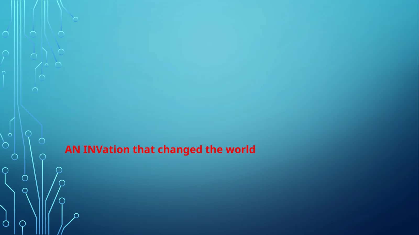 AN INVation that changed the world