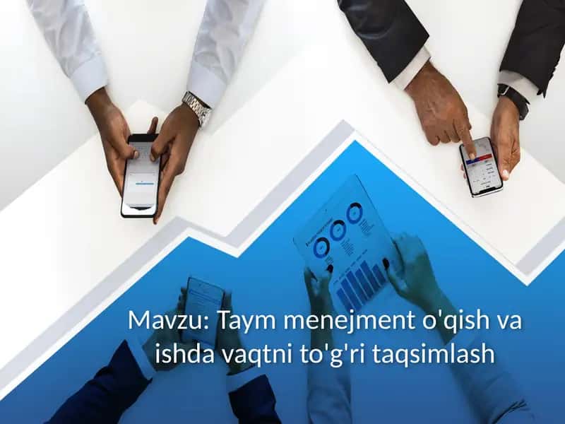 Taym menejment o'qish va ishda vaqtni to'g'ri taqsimlash