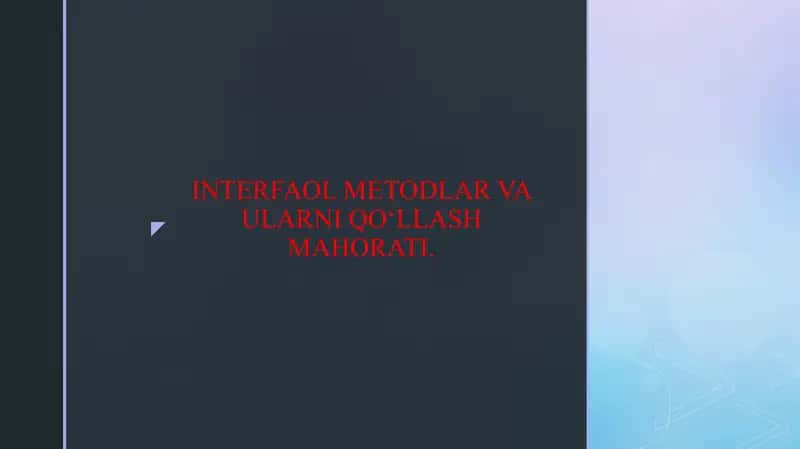 INTERFAOL METODLAR VA ULARNI QO‘LLASH MAHORATI.