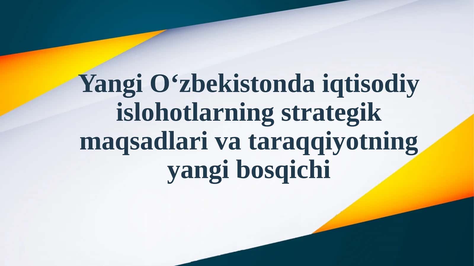 Yangi O‘zbekistonda iqtisodiy islohotlarning strategik maqsadlari va taraqqiyotning yangi bosqichi