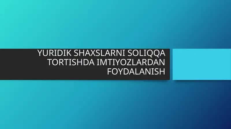 YURIDIK SHAXSLARNI SOLIQQA TORTISHDA IMTIYOZLARDAN FOYDALANISH