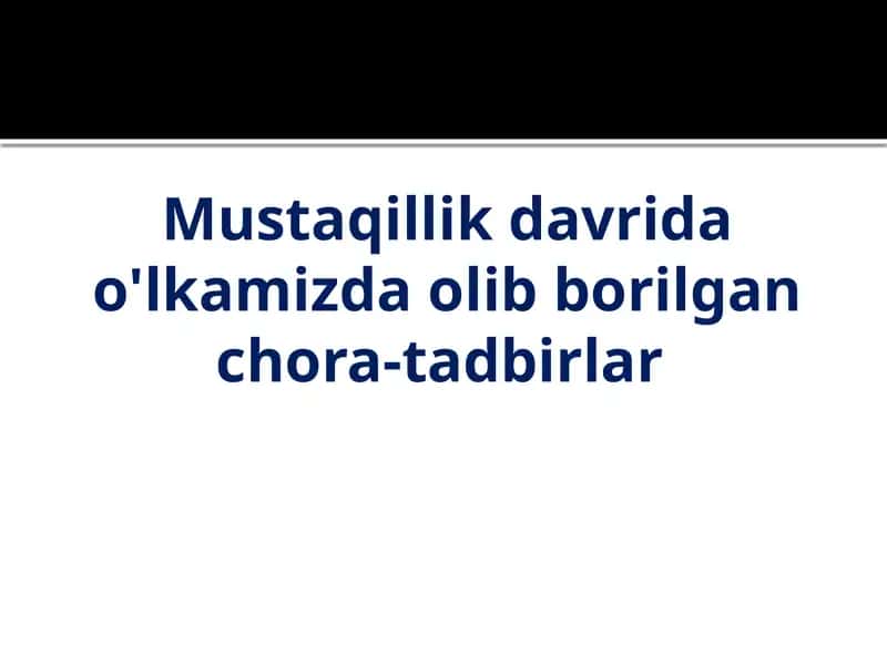 Mustaqillik davrida o'lkamizda olib borilgan chora-tadbirlar