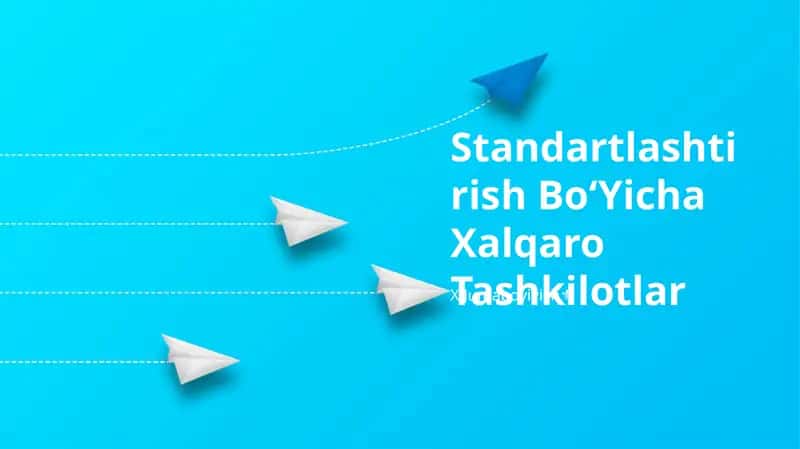 Standartlashtirish Bo‘Yicha Xalqaro Tashkilotlar