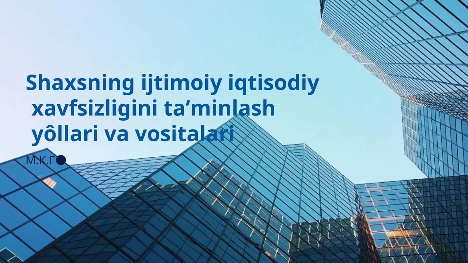 Shaxsning ijtimoiy iqtisodiy xavfsizligini taʼminlash yôllari va vositalari