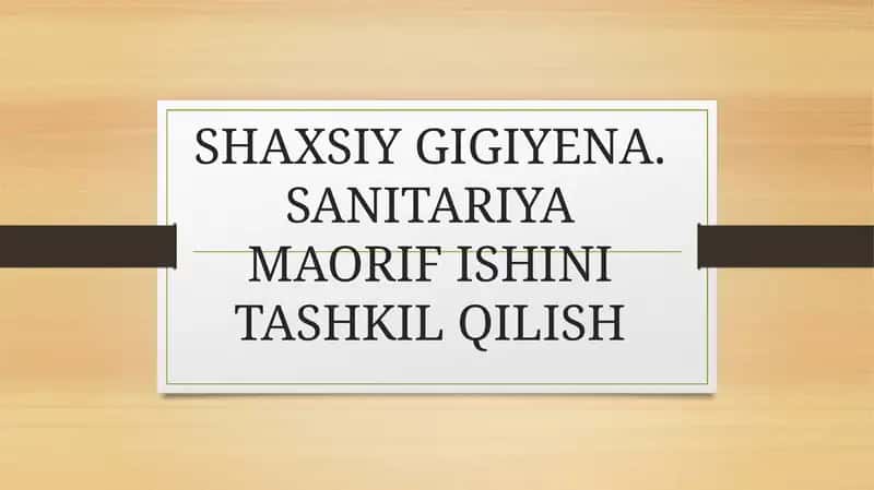SHAXSIY GIGIYENA. SANITARIYA MAORIF ISHINI TASHKIL QILISH