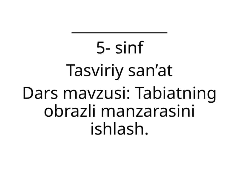 Tabiatning obrazli manzarasini ishlovchi dars. Vatanparvarlik ruhi va komilinson bo'lib yetishishga undash. Yangi bilim ko'nikmalarni hosil qilish.