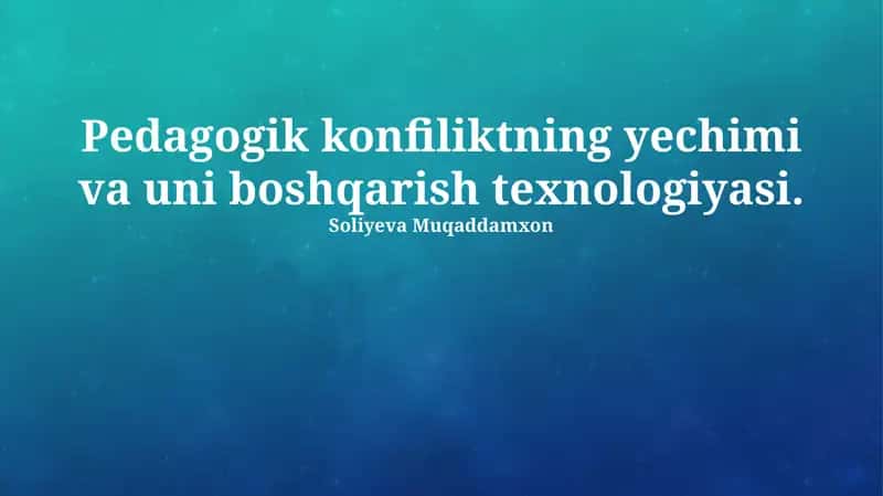 Pedagogik konfiliktning yechimi va uni boshqarish texnologiyasi