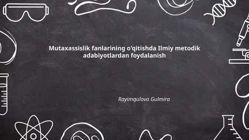 Mutaxassislik fanlarining o'qitishda Ilmiy metodik adabiyotlardan foydalanish