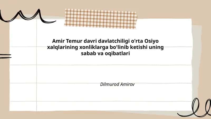 Amir Temur davri davlatchiligi o'rta Osiyo xalqlarining xonliklarga bo'linib ketishi uning sabab va oqibatlari