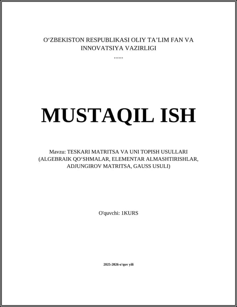 TESKARI MATRITSA VA UNI TOPISH USULLARI (ALGEBRAIK QOʻSHMALAR, ELEMENTAR ALMASHTIRISHLAR, ADJUNGIROV MATRITSA, GAUSS USULI)