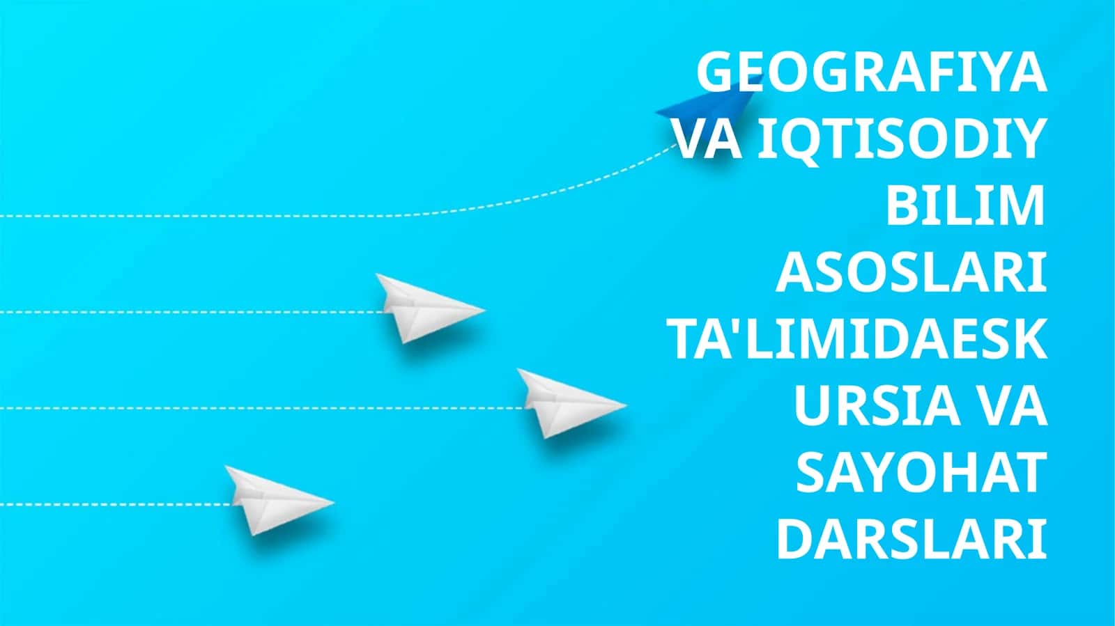 GEOGRAFIYA VA IQTISODIY BILIM ASOSLARI TA'LIMIDA ESKURSIYA VA SAYOHAT DARSLARI