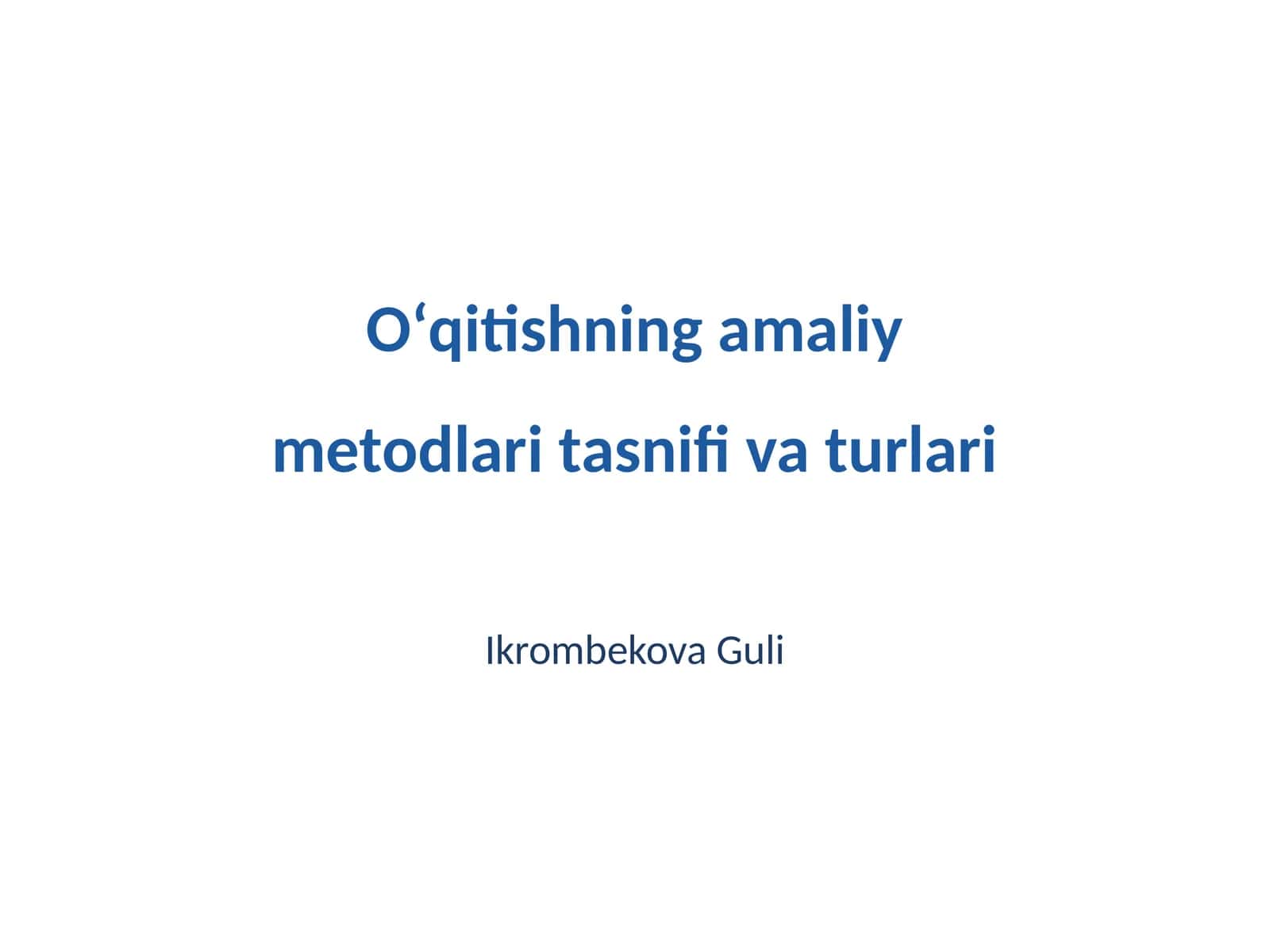 Oʻqitishning amaliy metodlari tasnifi va turlari