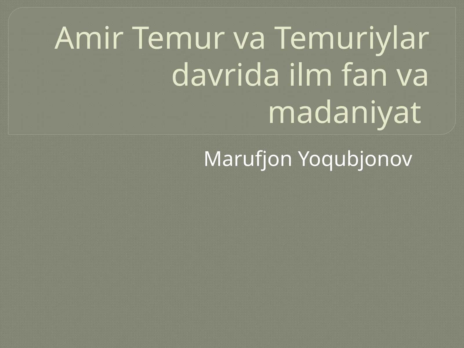 Amir Temur va Temuriylar davrida ilm, fan va madaniyat