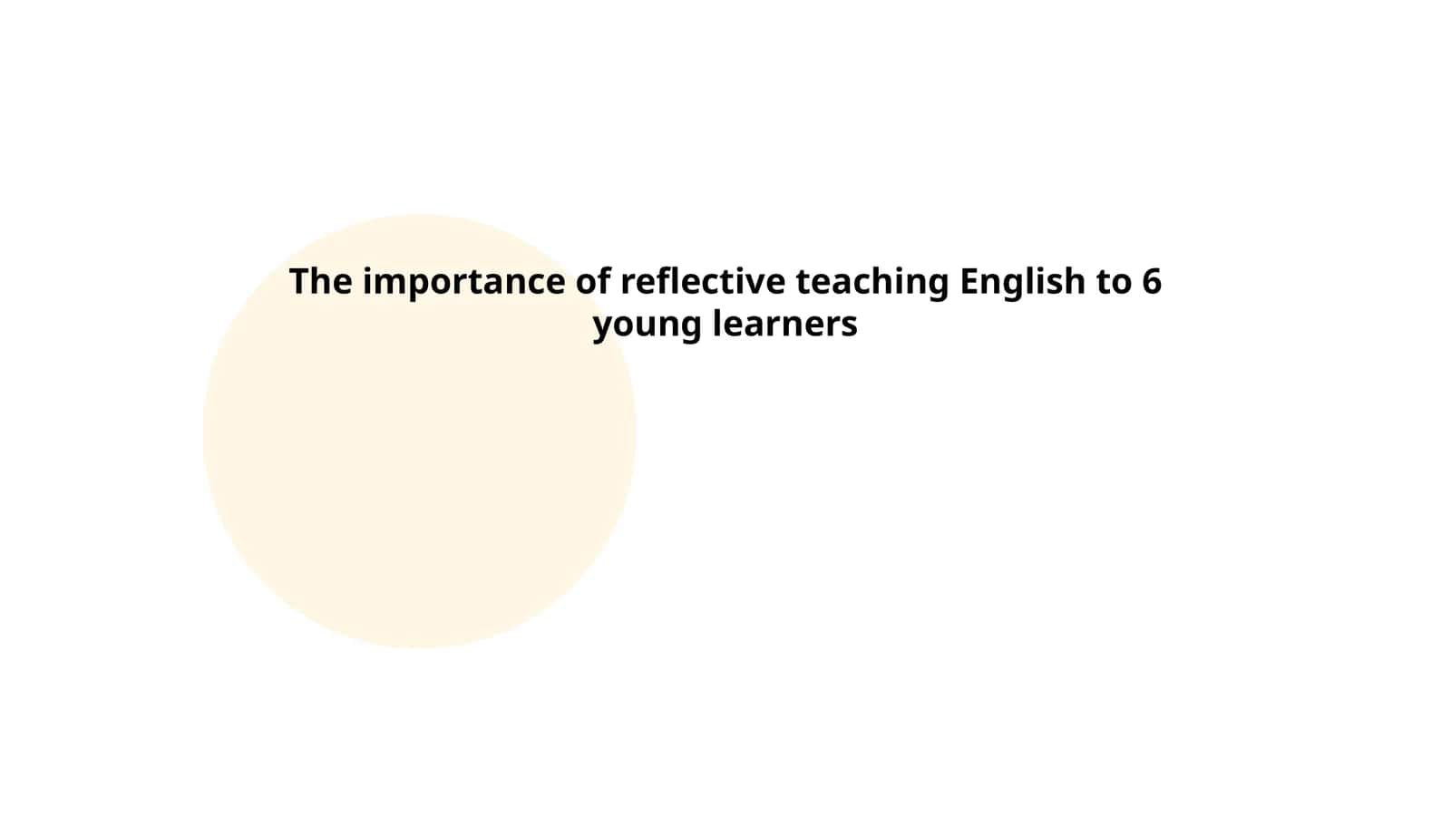 The Importance of Reflective Teaching English to 6 Young Learners