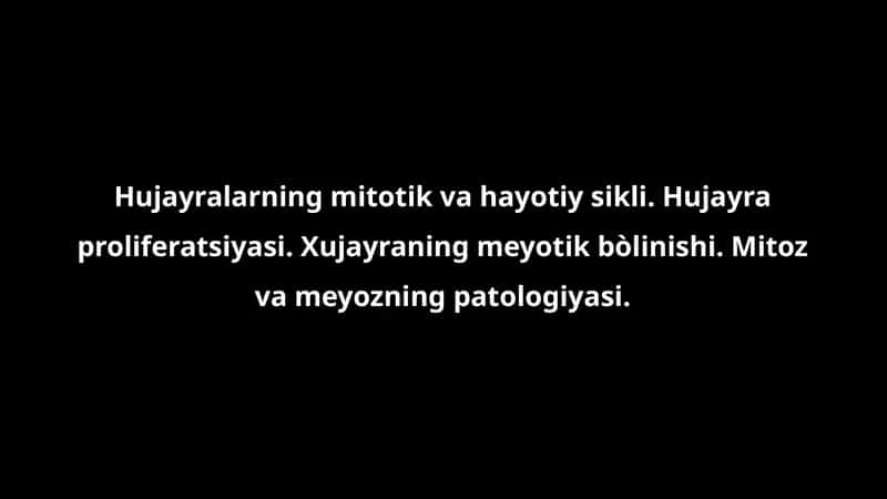 Hujayralarning mitotik va hayotiy sikli. Hujayra proliferatsiyasi. Xujayraning meyotik bòlinishi. Mitoz va meyozning patologiyasi.