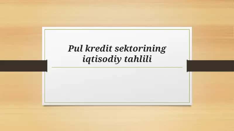 Pul kredit sektorining iqtisodiy tahlili