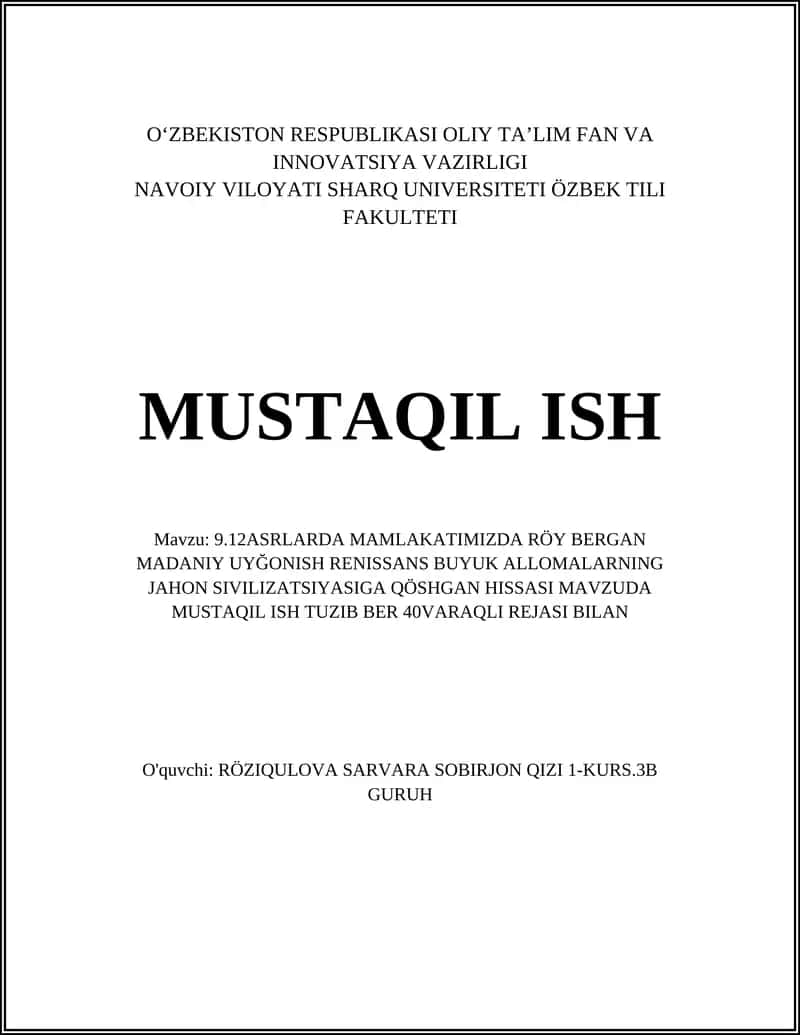 9.12ASRLARDA MAMLAKATIMIZDA RÖY BERGAN MADANIY UYĞONISH RENISSANS BUYUK ALLOMALARNING JAHON SIVILIZATSIYASIGA QÖSHGAN HISSASI MAVZUDA MUSTAQIL ISH TUZIB BER 40VARAQLI REJASI BILAN
