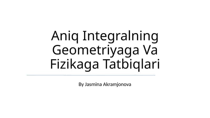 Aniq Integralning Geometriyaga Va Fizikaga Tatbiqlari