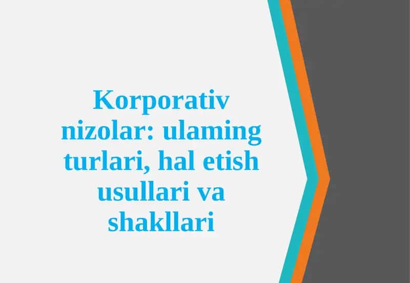 Korporativ nizolar: ulaming turlari, halet ish usullari va shakllari