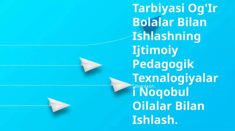 Tarbiyasi Og'Ir Bolalar Bilan Ishlashning Ijtimoiy Pedagogik Texnalogiyalari