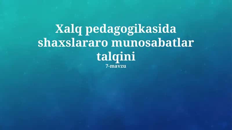 Xalq pedagogikasida shaxslararo munosabatlar talqini
