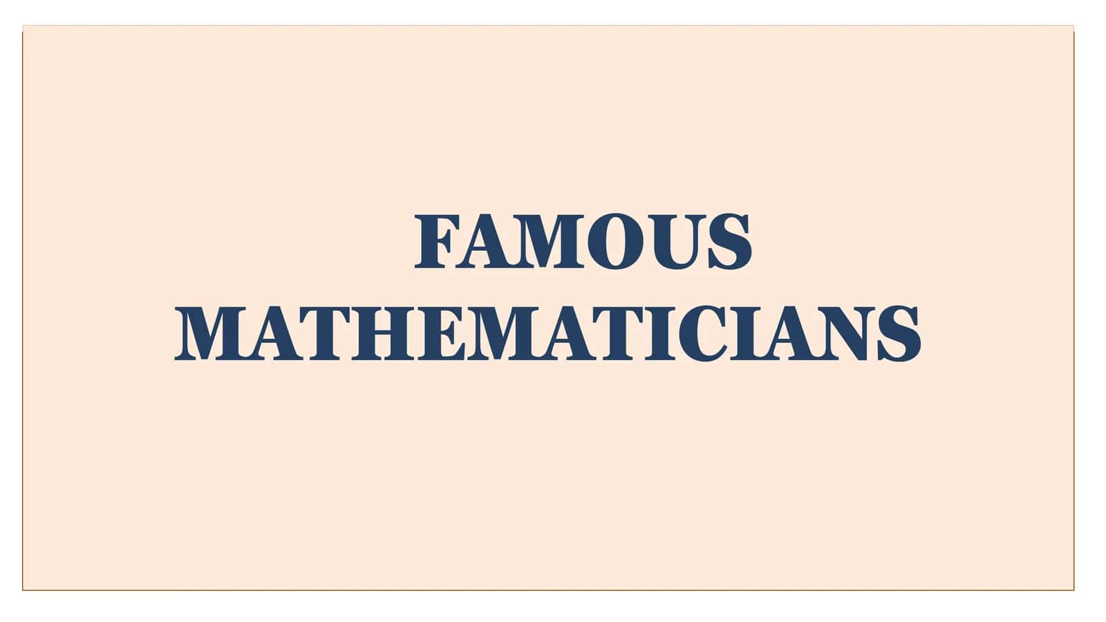 FAMOUS MATHEMATICIANS