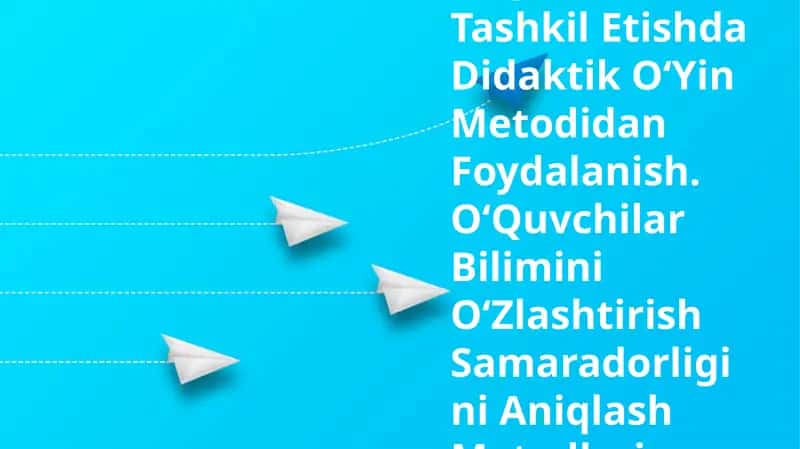 OʻQitishni Tashkil Etishda Didaktik OʻYin Metodidan Foydalanish