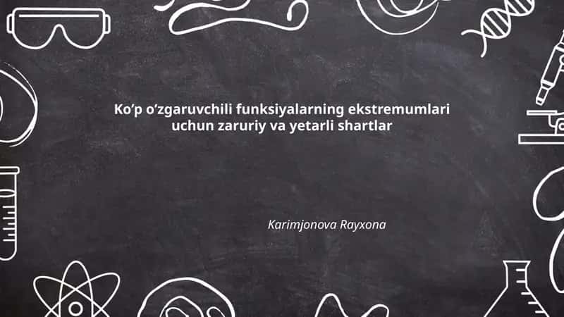 Ko’p o’zgaruvchili funksiyalarning ekstremumlari uchun zaruriy va yetarli shartlar