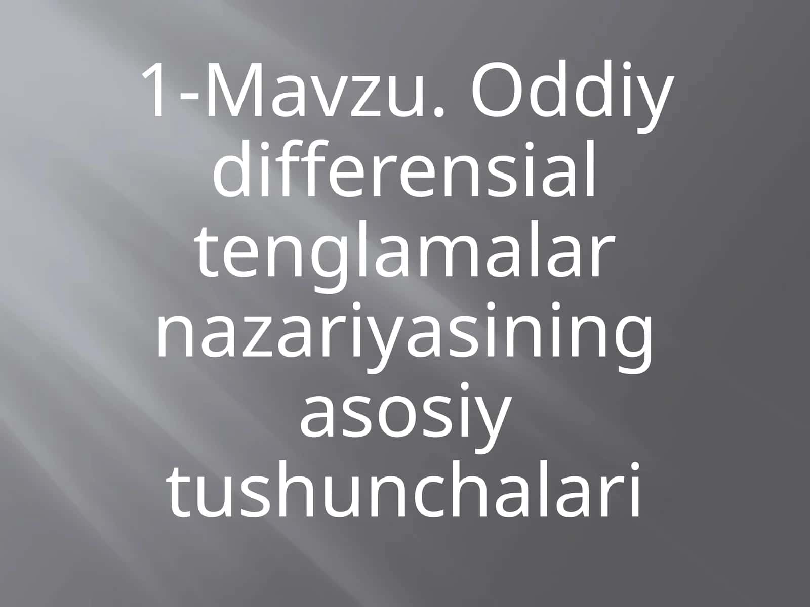 Oddiy differensial tenglamalarni nazariyasi tushunchalari