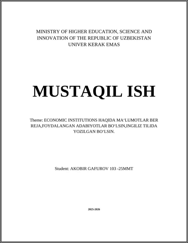 ECONOMIC INSTITUTIONS HAQIDA MA‘LUMOTLAR BER REJA,FOYDALANGAN ADABIYOTLAR BO‘LSIN,INGILIZ TILIDA YOZILGAN BO‘LSIN
