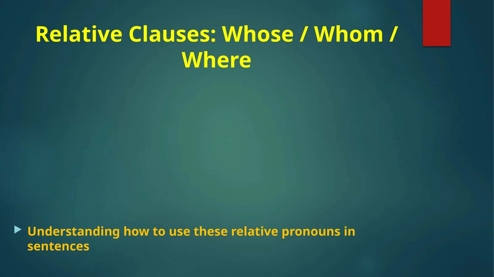 Relative Clauses: Whose / Whom / Where