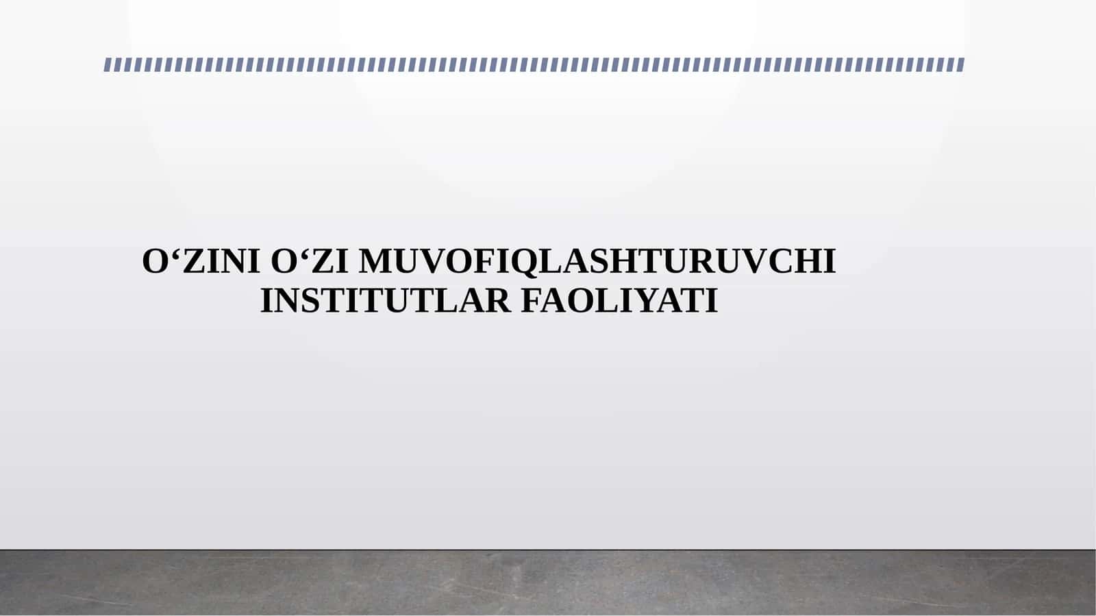 O‘ZINI O‘ZI MUVOFIQLASHTURUVCHI INSTITUTLAR FAOLIYATI