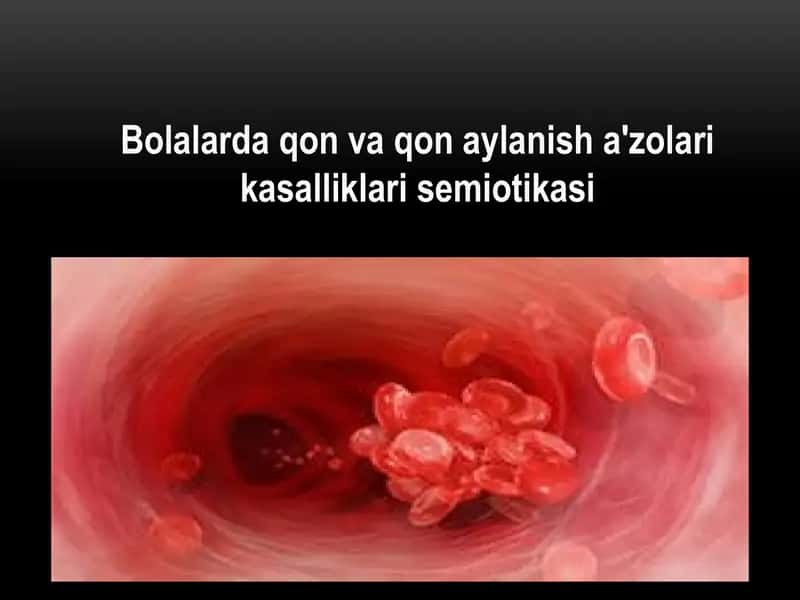 Bolalarda qon va qon aylanish a'zolari kasalliklari semiotikasi