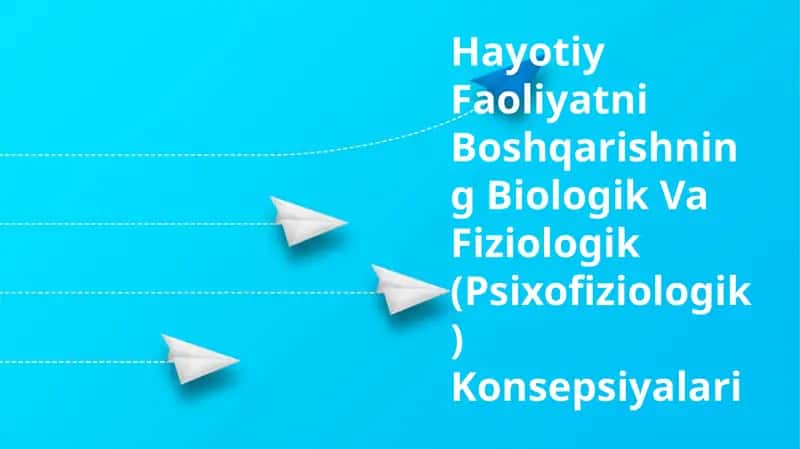 Hayotiy Faoliyatni Boshqarishning Biologik Va Fiziologik (Psixofiziologik) Konsepsiyalari