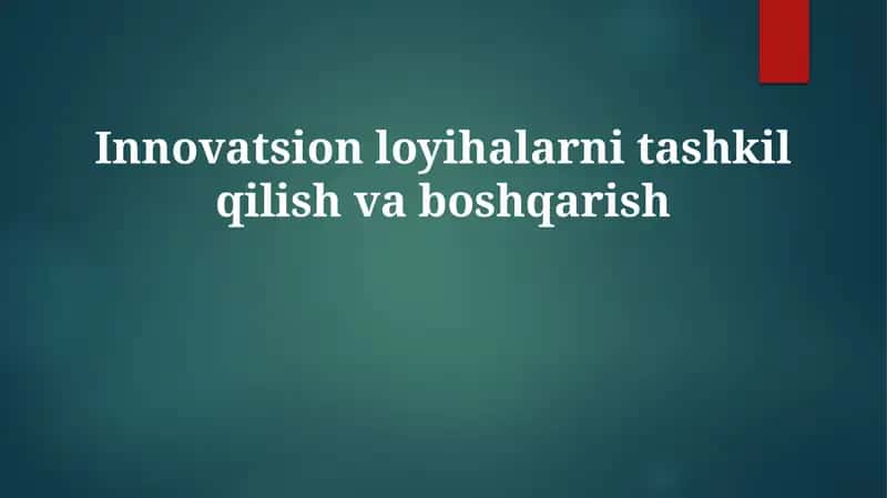 Innovatsion loyihalar tashkil qilish va boshqarish