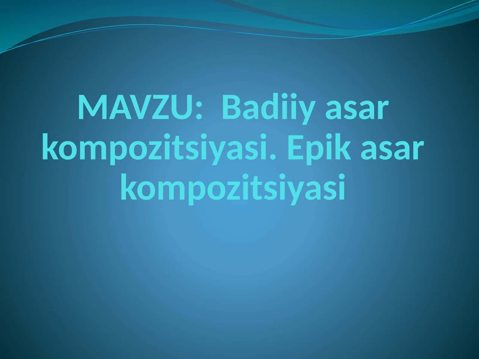 Badiiy asar kompozitsiyasi. Epik asar kompozitsiyasi