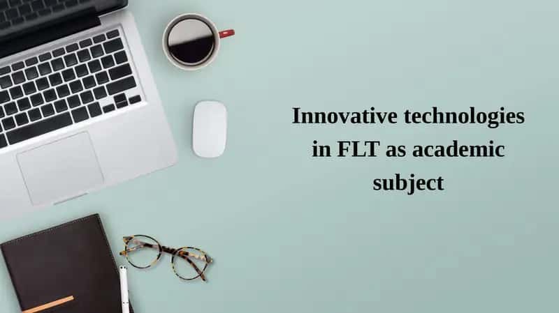 Innovative technologies in FLT as academic subject