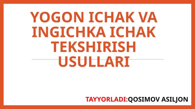 YOG'ON ICHAK VA INGICHKA ICHAK TEKSHIRISH USULLARI