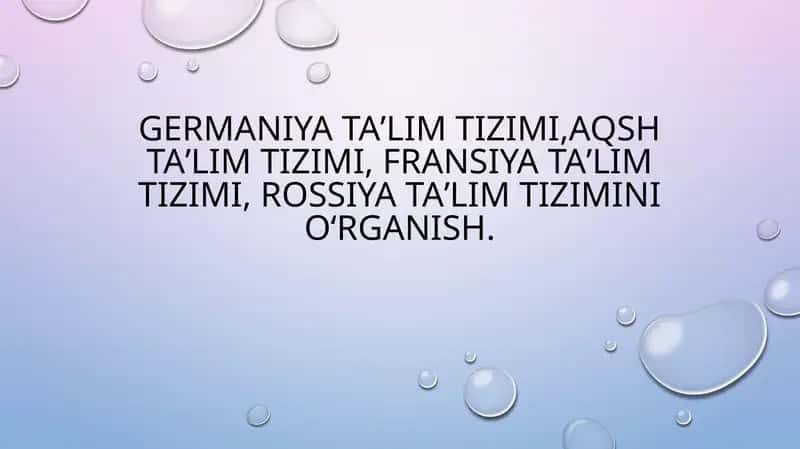 Germaniya taʼlim tizimi,AQSh taʼlim tizimi, Fransiya taʼlim tizimi, Rossiya taʼlim tizimini oʻrganish.