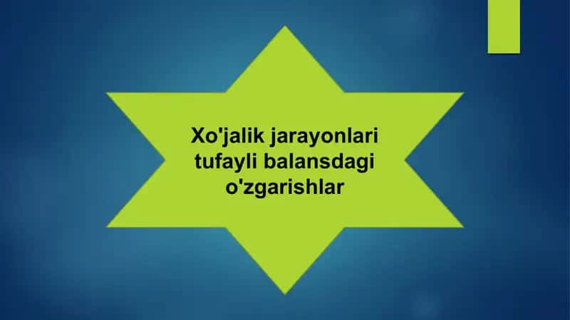 Xo'jalik jarayonlari tufayli balansdagi o'zgarishlar