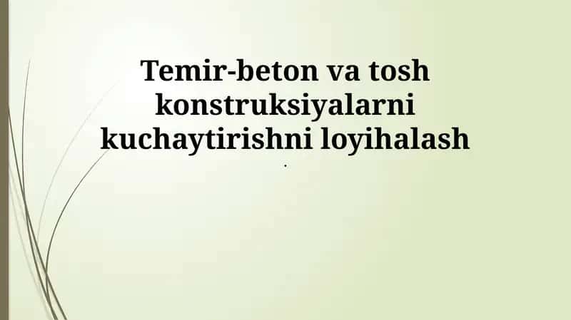 Temir-beton va tosh konstruksiyalarni kuchaytirishni loyihalash