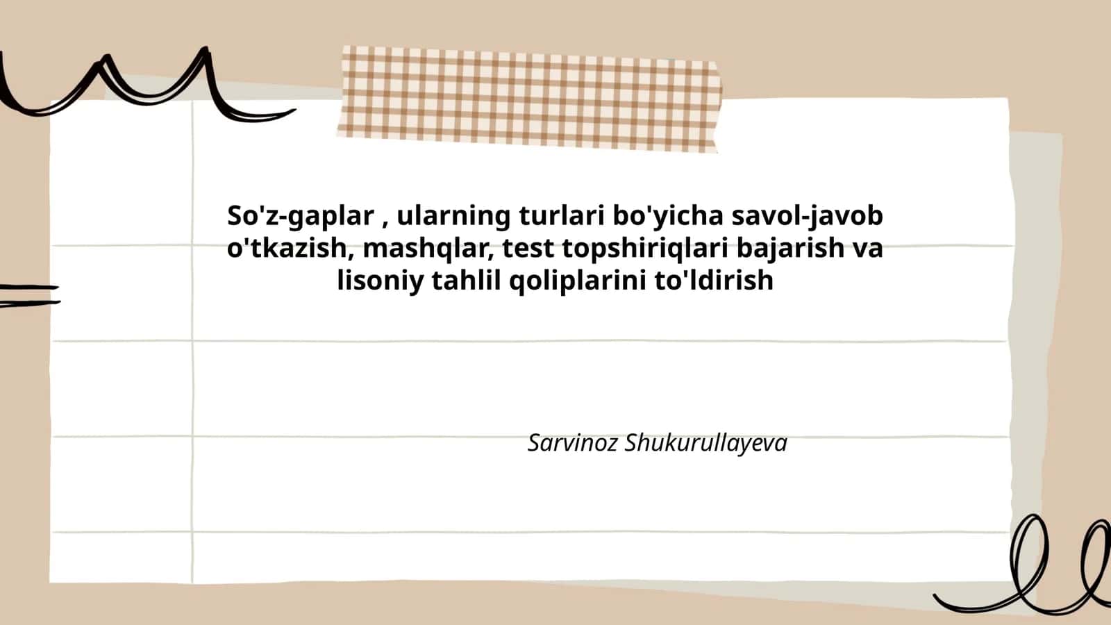So'z-gaplar, ularning turlari bo'yicha savol-javob o'tkazish, mashqlar, test topshiriqlari bajarish va lisoniy tahlil qoliplarini to'ldirish