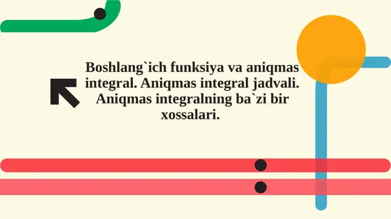 Boshlang`ich funksiya va aniqmas integral. Aniqmas integral jadvali. Aniqmas integralning ba`zi bir xossalari.